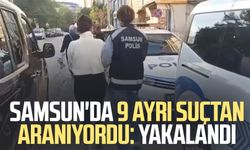 Samsun'da 9 ayrı suçtan aranıyordu: Yakalandı