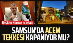 Samsun'da Acem Tekkesi kapanıyor mu? Başkan İhsan Kurnaz açıkladı