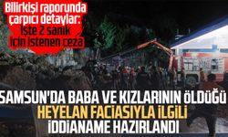 Samsun'da baba ve kızlarının öldüğü heyelan faciasıyla ilgili iddianame hazırlandı