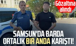Samsun'da barda ortalık bir anda karıştı! Gözaltına alındı
