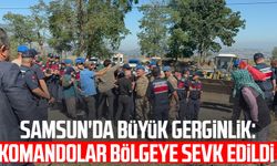 Samsun'da büyük gerginlik: Komandolar bölgeye sevk edildi