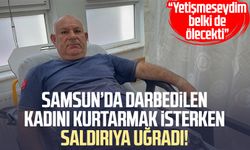 Samsun’da darbedilen kadını kurtarmak isteyen Mehmet Öztürk, saldırıya uğradı!