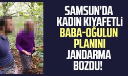 Samsun'da baba-oğlun kadın kıyafetiyle kamuflesi jandarmaya takıldı!
