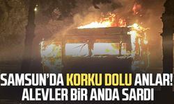 Samsun’da korku dolu anlar: Alevler bir anda minibüsü sardı