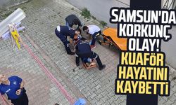 Samsun'da korkunç olay! Kuaför hayatını kaybetti