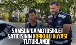 Samsun'da motosiklet satıcısının korkulu rüyası tutuklandı!