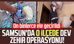 Samsun'da o ilçede dev zehir operasyonu! On binlerce ele geçirildi