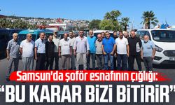 Samsun'da şoför esnafından vergi tepkisi: "Bu karar bizi bitirir"