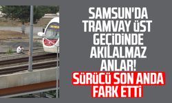 Samsun'da tramvay üst geçidinde akılalmaz anlar!