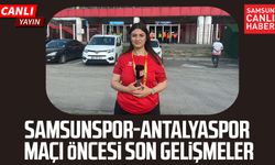 Samsunspor - Antalyaspor maçı öncesi son gelişmeler