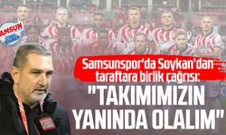 Samsunspor'da Soner Soykan’dan taraftara birlik çağrısı: "Takımımızın yanında olalım"