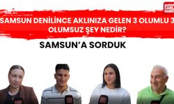 Samsun'a sorduk: Samsun denilince aklınıza gelen 3 olumlu ve 3 olumsuz şey nedir?