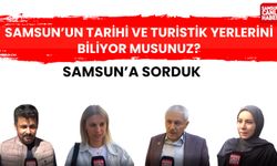 Samsun'a sorduk: Samsun'un tarihi ve turistik yerlerini biliyor musunuz?