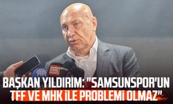 Başkan Yüksel Yıldırım: "Samsunspor'un TFF ve MHK ile problemi olmaz"
