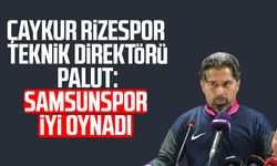 Çaykur Rizespor T.D. İlhan Palut: Samsunspor iyi oynadı