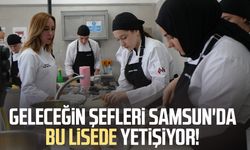 Geleceğin şefleri Samsun'da bu lisede yetişiyor!