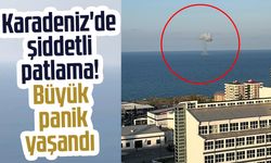 Karadeniz'de şiddetli patlama! Büyük panik yaşandı