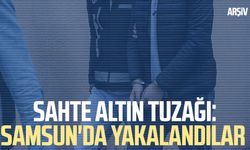 Sahte altın tuzağı: Samsun'da yakalandılar
