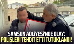Samsun Adliyesi'nde olay: Polisleri tehdit etti tutuklandı!