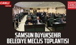 Samsun Büyükşehir Belediye Meclis toplantısı - CANLI