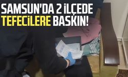 Samsun'da 2 ilçede tefecilere baskın!