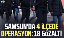 Samsun'da 4 ilçede operasyon: 18 gözaltı