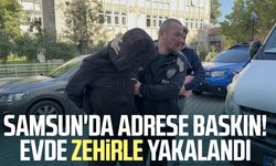 Samsun'da adrese baskın! Evde zehirle yakalandı