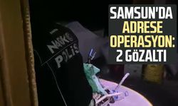 Samsun'da adrese operasyon: 2 gözaltı