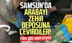 Samsun'da arabayı zehir deposuna çevirdiler!