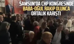Samsun'da CHP kongresinde baba-oğul rakip olunca ortalık karıştı