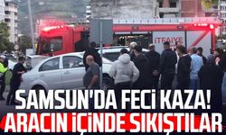 Samsun'da feci kaza! Aracın içinde sıkıştılar