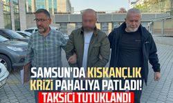 Samsun'da kıskançlık krizi pahalıya patladı! Taksici tutuklandı
