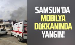 Samsun'da mobilya dükkanında yangın!