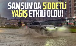Samsun'da şiddetli yağış etkili oldu!