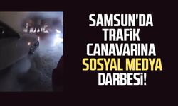 Samsun'da trafik canavarına sosyal medya darbesi!