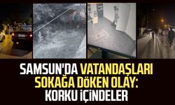 Samsun'da vatandaşları sokağa döken olay: Korku içindeler
