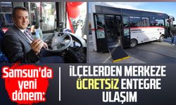 Samsun'da yeni dönem: İlçelerden merkeze ücretsiz entegre ulaşım