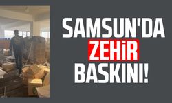 Samsun Çarşamba'da zehir baskını!