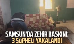Samsun'da zehir baskını: 3 şüpheli yakalandı