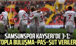 Samsunspor Kayseri’de 3-1: Topla buluşma–pas–şut verileri