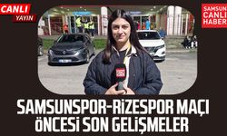 Samsunspor - Çaykur Rizespor maçı öncesi son gelişmeler