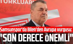 Samsunspor'da Veysel Bilen'den Avrupa vurgusu: "Son derece önemli"