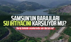 Samsun'un barajları su ihtiyacını karşılıyor mu?