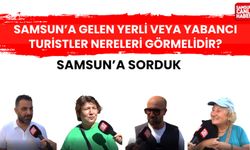 Samsun'a sorduk; Samsuna gelen yerli veya yabancı turistler nereleri görmelidir?