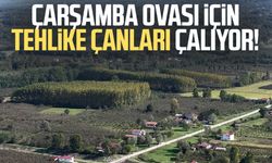 Çarşamba Ovası için tehlike çanları çalıyor! Yapısı değişiyor