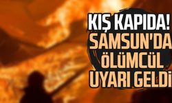 Kış kapıda! Samsun'da ölümcül uyarı geldi