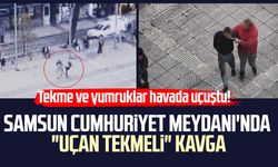 Samsun Cumhuriyet Meydanı'nda "uçan tekmeli" kavga
