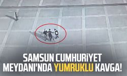 Samsun Cumhuriyet Meydanı'nda yumruklu kavga!