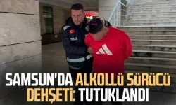 Samsun'da alkollü sürücü dehşeti: Tutuklandı