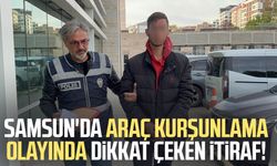 Samsun'da araç kurşunlama olayında dikkat çeken itiraf!
